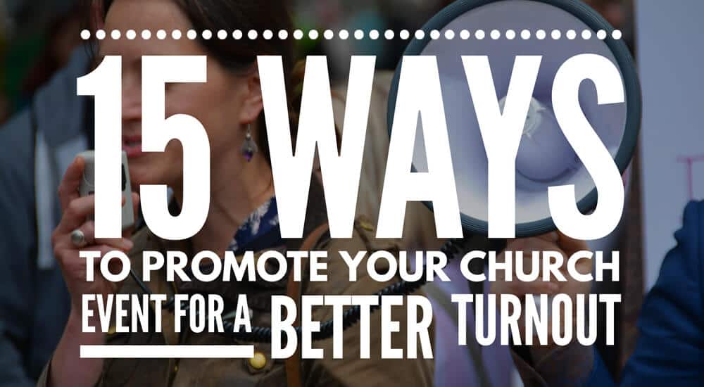 Church Event Promo: 15 Ways to Promote Your Church Event for a Better Turnout