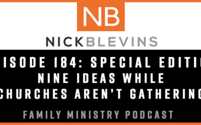 Episode 184: Nine Ideas While Churches Aren’t Gathering