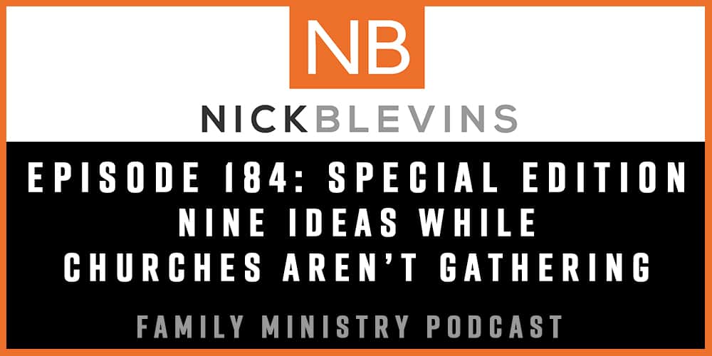 Episode 184: Nine Ideas While Churches Aren’t Gathering