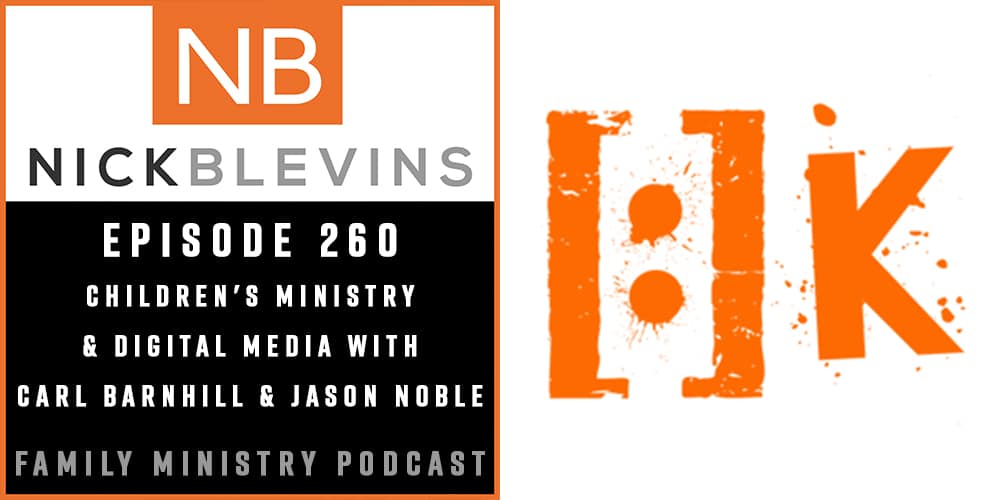 Episode 260: Children’s Ministry & Digital Media with Carl Barnhill & Jason Noble
