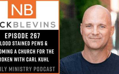 Episode 267: Blood Stained Pews & Becoming a Church for the Broken with Carl Kuhl