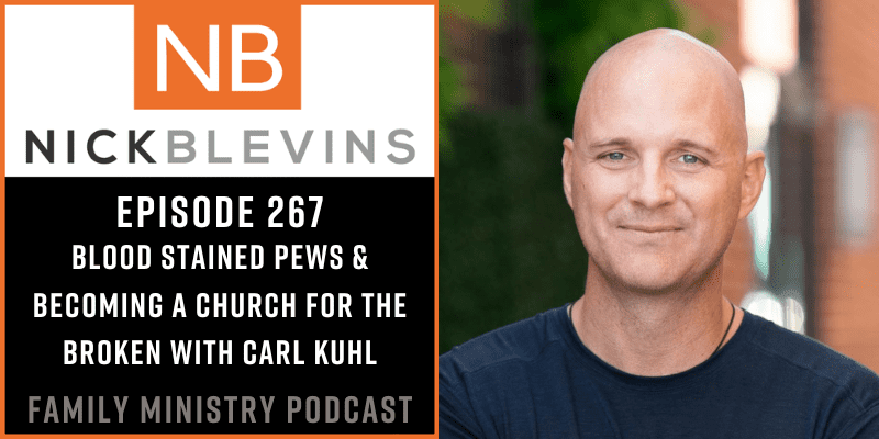 Episode 267: Blood Stained Pews & Becoming a Church for the Broken with Carl Kuhl