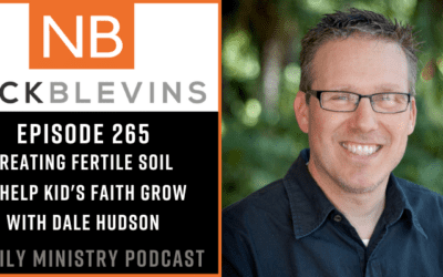 Episode 265: Creating Fertile Soil to Help Kid's Faith Grow with Dale Hudson