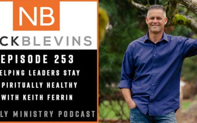 Episode 253: Helping Leaders Stay Spiritually Healthy with Keith Ferrin