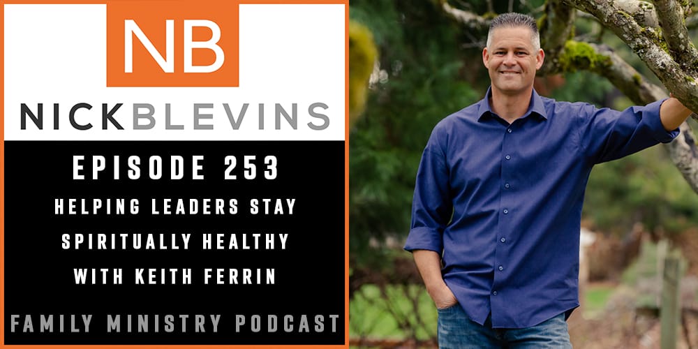 Episode 253: Helping Leaders Stay Spiritually Healthy with Keith Ferrin