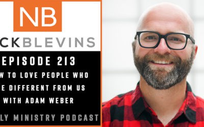 Episode 213: How to Love People Who Are Different from us with Adam Weber