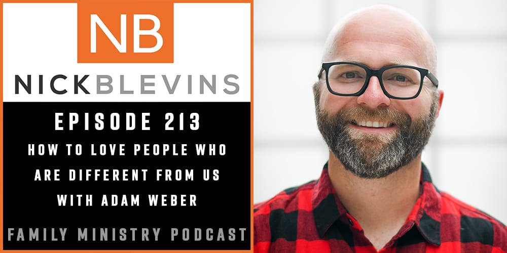 Episode 213: How to Love People Who Are Different from us with Adam Weber