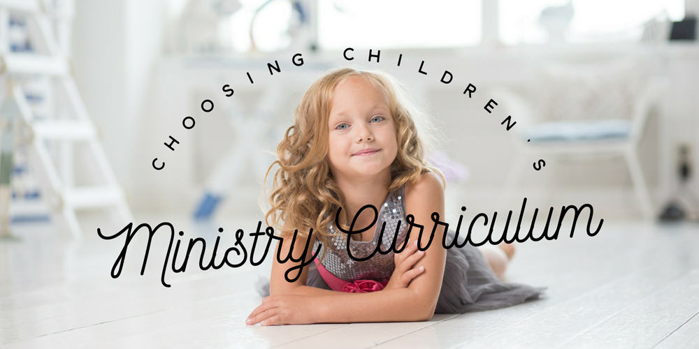 Choosing Children's Ministry Curriculum