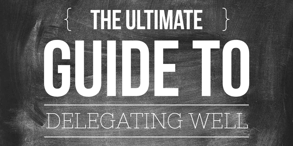 How to Delegate: The Ultimate Guide to Delegation
