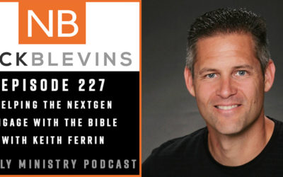 Episode 227: Helping the NextGen Engage with the Bible with Keith Ferrin
