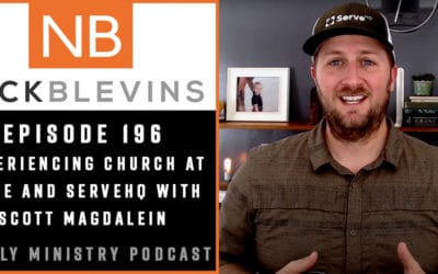 Episode 196: Experiencing Church at Home and ServeHQ with Scott Magdalein