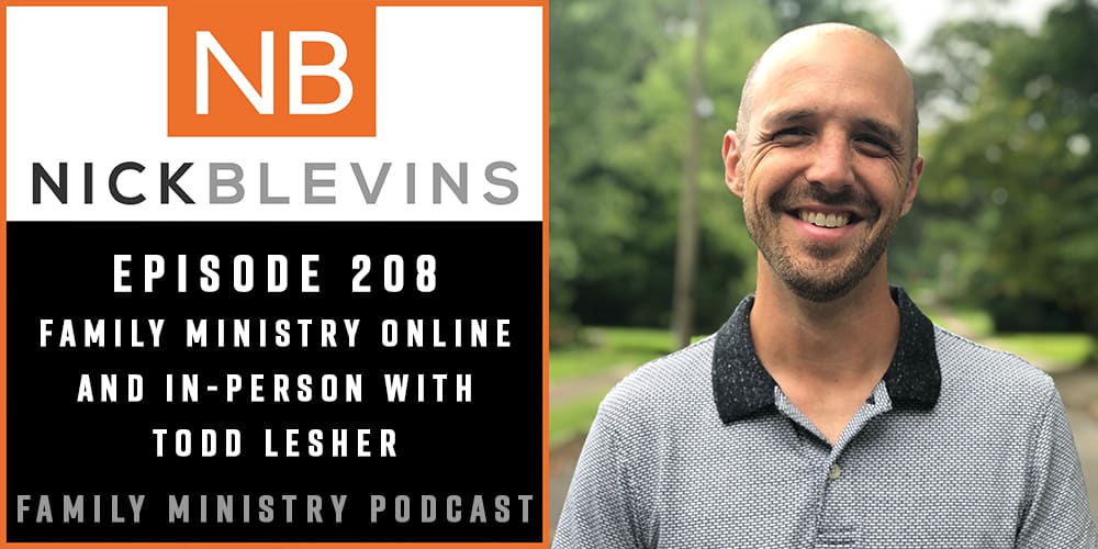 Episode 208: Family Ministry Online and In-Person with Todd Lesher