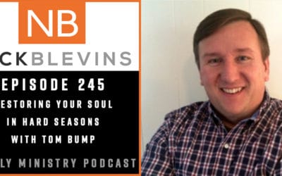 Episode 245: Restoring Your Soul in Hard Seasons with Tom Bump